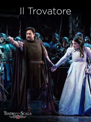 “Il Trovatore” - An Opera Filled With Passionate Arias and Dramatic Orchestration