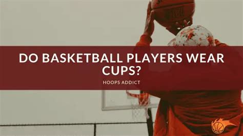 Do Basketball Players Wear Cups? And Why Do They Always Seem to Have a Secret Handshake?