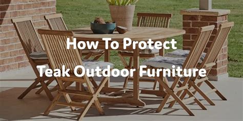 How to Protect Teak Outdoor Furniture: A Guide to Longevity and Beauty